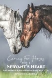 Caring for Horses with a Servant's Heart: A Daily Devotional for the Horse Professional &amp; the Horse Lover in All of Us