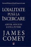 Cumpara ieftin Loialitate pusa la incercare. Adevar, minciuni si etica puterii/James Comey, Rao