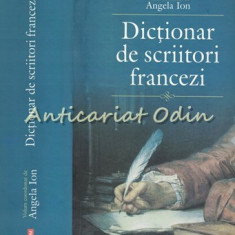 Dictionar De Scriitori Francezi - Angela Ion - Tiraj: 1000 Exemplare