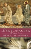 Lent and Easter Wisdom from Henri J. M. Nouwen: Daily Scripture and Prayers Together with Nouwen&#039;s Own Words