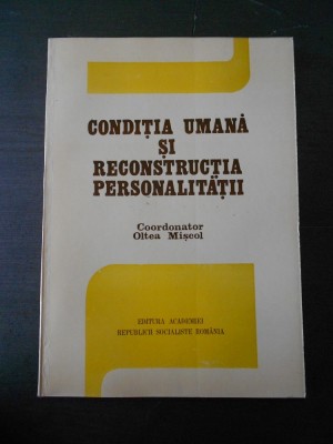 OLTEA MISCOL - CONDITIA UMANA SI RECONSTRUCTIA PERSONALITATII foto