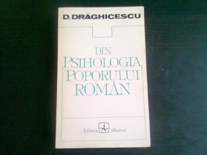 DIN PSIHOLOGIA POPORULUI ROMAN - D. DRAGHICESCU
