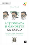 Acționează și g&acirc;ndește ca Freud - Paperback brosat - Pierre Varrod - Niculescu