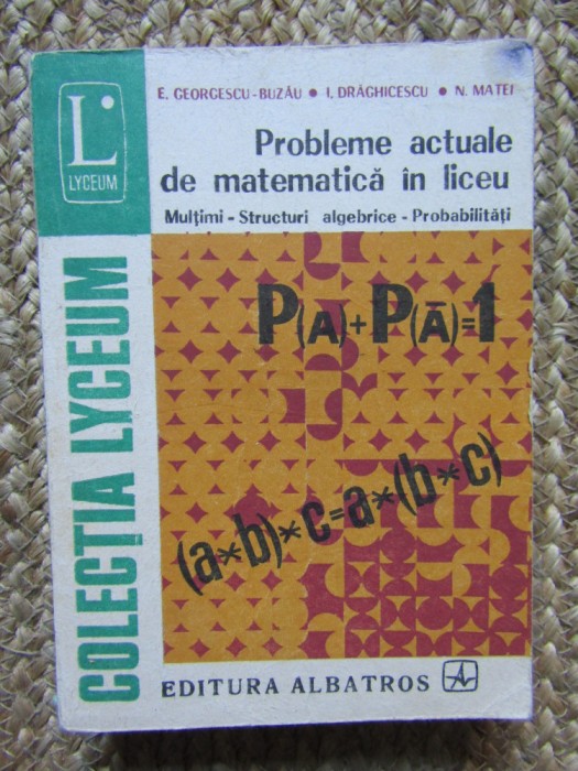 E. Georgescu-Buzau - Probleme actuale de matematica in liceu, 1975, Albatros