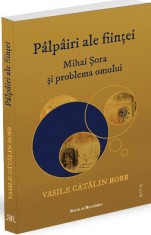Palpairi ale fiintei. Mihai sora si problema omului - Ratio et Revelatio