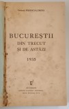 BUCURESTII DIN TRECUT SI DE ASTAZI de COLONEL POPESCU - LUMINA , 1935