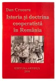 Istoria si doctrina cooperatista &icirc;n Rom&acirc;nia / Dan Cruceru