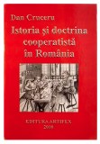 Istoria si doctrina cooperatista &icirc;n Rom&acirc;nia / Dan Cruceru