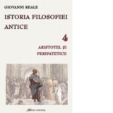 Istoria filosofiei antice volumul 4. Aristotel si Peripateticii - Giovanni Reale