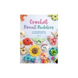 Crochet Donut Buddies: 50 Easy Amigurumi Patterns for Collectible Crochet Toys