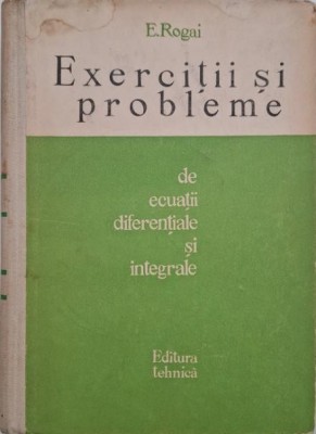 Exercitii si probleme de ecuatii diferentiale si integrale - Eliferie Rogai foto