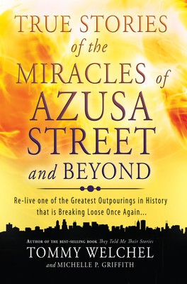 True Stories of the Miracles of Azusa Street and Beyond: Re-Live One of the Greastest Outpourings in History That Is Breaking Loose Once Again foto