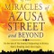 True Stories of the Miracles of Azusa Street and Beyond: Re-Live One of the Greastest Outpourings in History That Is Breaking Loose Once Again