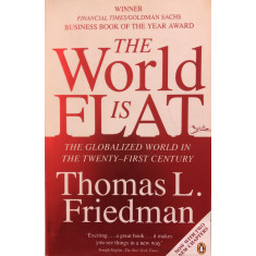 The World Is Flat: The Globalized World in the Twenty-First Century - Thomas L. Friedman