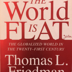 The World Is Flat: The Globalized World in the Twenty-First Century - Thomas L. Friedman