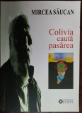 Cumpara ieftin MIRCEA SAUCAN - COLIVIA CAUTA PASAREA: SCRIERI IN PROZA ( 2007 / prefata de LEON VOLOVICI)