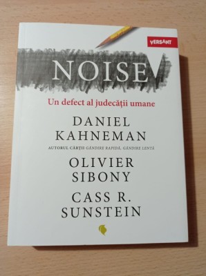 Daniel Kahneman - Noise. Un defect al judecatii umane foto