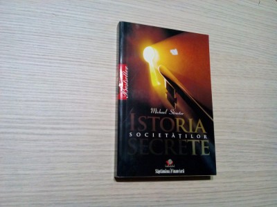 ISTORIEA SOCIETATILOR SECRETE - Michael Streeter - 2009, 237 p. foto