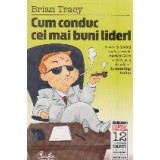 Cum conduc cei mai buni lideri (Colectia Capital)