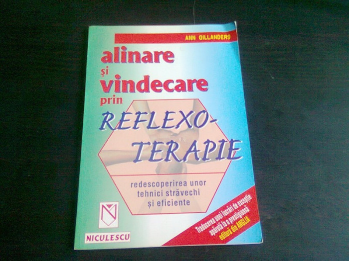 ALINARE SI VINDECARE PRIN REFLEXO-TERAPIE , REDESCOPERIREA UNOR TEHNICI STRAVECHI SI EFICIENTE DE ANN GILLANDERS