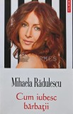 Cumpara ieftin Cum iubesc barbatii - 2014 - Mihaela Radulescu (AQ243)