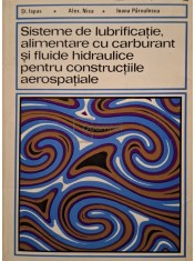 St. Ispas - Sisteme de lubrificatie, alimentare cu carburant si fluide hidraulice pentru constructiile aerospatiale (Editia: 1976) foto