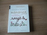 Elizabeth Gilbert - Mananca, roaga-te, iubeste