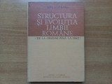 ION COTEANU - STRUCTURA SI EVOLUTIA LIMBII ROMANE ( DE LA ORIGINI PANA LA 1860) Aproape noua