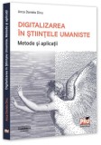 Digitalizarea &icirc;n Științele Umaniste. Metode și aplicații - Paperback brosat - Pro Universitaria