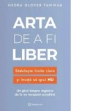 Arta de a fi liber. Stabileste limite clare si invata sa spui nu. Un ghid despre regasire de la un terapeut acreditat - Nedra Glover Tawwab