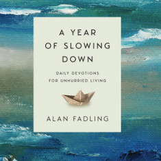 A Year of Slowing Down: Daily Devotions for Unhurried Living