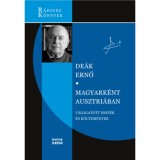 Magyark&eacute;nt Ausztri&aacute;ban - V&aacute;logatott essz&eacute;k &eacute;s k&ouml;ltem&eacute;nyek - De&aacute;k Ernő