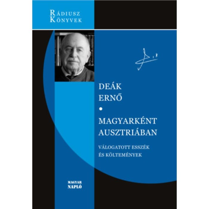 Magyark&eacute;nt Ausztri&aacute;ban - V&aacute;logatott essz&eacute;k &eacute;s k&ouml;ltem&eacute;nyek - De&aacute;k Ernő