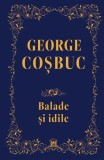 Balade si idile. Editie de colectie - George Cosbuc - DPH
