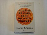 BOGATIA PE CARE BANII NU O POT CUMPARA - Robin SHARMA