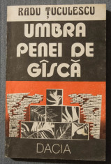 Radu Tuculescu - Umbra penei de gasca (cu autograf/ dedicatie pt. Al. Paleologu) foto