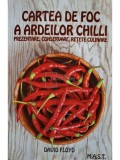 David Floyd - Cartea de foc a ardeilor chilli - Prezentare, conservare, retete culinare (Editia: 2018)