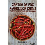 David Floyd - Cartea de foc a ardeilor chilli - Prezentare, conservare, retete culinare (Editia: 2018)
