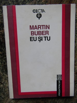 MARTIN BUBER - EU SI TU TRADUCERE DIN GERMANA STEFAN AUG. DOINAS foto