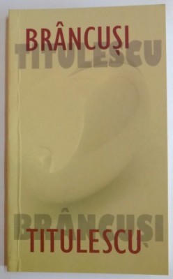 BRANCUSI-TITULESCU , EDITIE TRILINGVA , 2012 foto