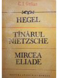 C. I. Gulian - Hegel. Tanarul Nietzsche. Mircea Eliade (semnata) (editia 1992)