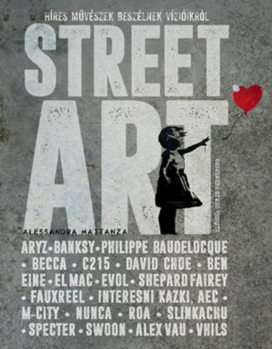Street Art - H&iacute;res műv&eacute;szek besz&eacute;lnek v&iacute;zi&oacute;ikr&oacute;l - Alessandra Mattanza