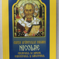 VIATA SFANTULUI IERARH NICOLAE , FACATORUL DE MINUNI , OCROTITORUL SI DARUITORUL , selectie de CIPRIAN VOICILA , 2015