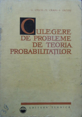 Culegere De Probleme De Teoria Probabilitatilor - G. Ciucu, V. Craiu, I. Sacuiu ,552138 foto