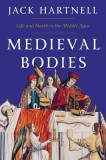 Medieval Bodies: Life and Death in the Middle Ages