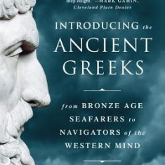 Introducing the Ancient Greeks: From Bronze Age Seafarers to Navigators of the Western Mind