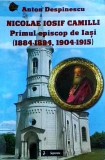 Anton Despinescu - Nicolae Iosif Camilli. Primul episcop de Iasi (1884-1894,