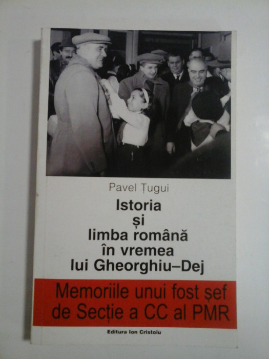 ISTORIA SI LIMBA ROMANA IN VREMEA LUI GHEORGHIU-DEJ - autograf si dedicatie - PAVEL TUGUI