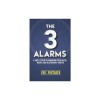 The 3 Alarms: A Simple System to Transform Your Health, Wealth, and Relationships Forever