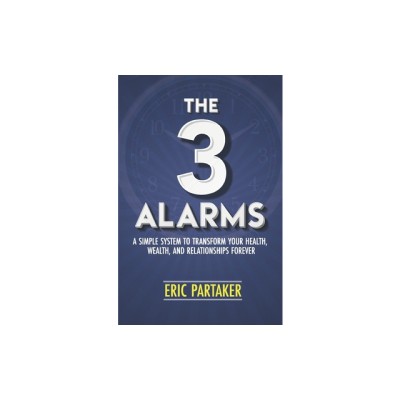 The 3 Alarms: A Simple System to Transform Your Health, Wealth, and Relationships Forever foto